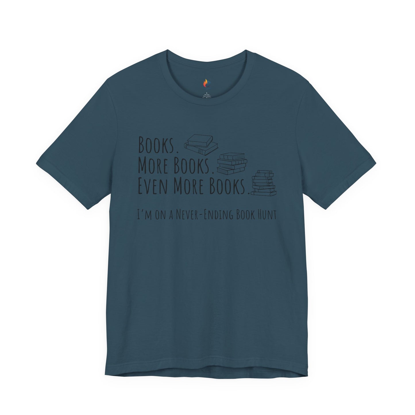 Books More Books T-Shirt, Even More Books, Never Ending Book Hunt, Book Lover Tee