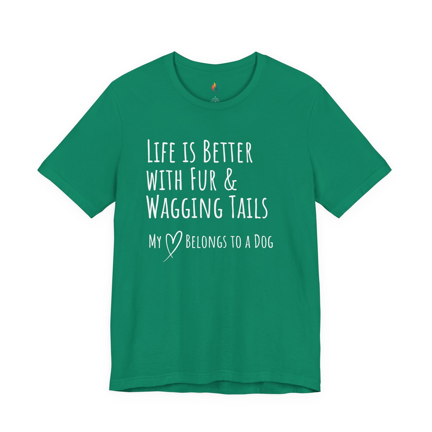 Life Is Better With Fur and Wagging Tails T-Shirt, My Heart Belongs to a Dog, Dog Lover Tee
