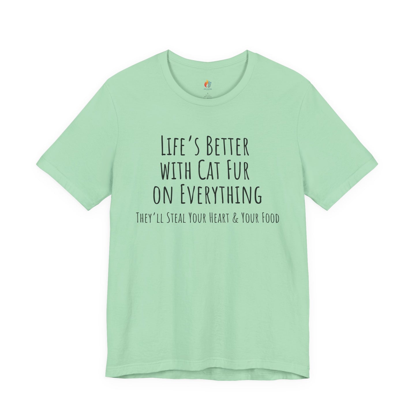 Cat Lover, Pet Lover Tee - "Life is Better with Cat fur on everything"