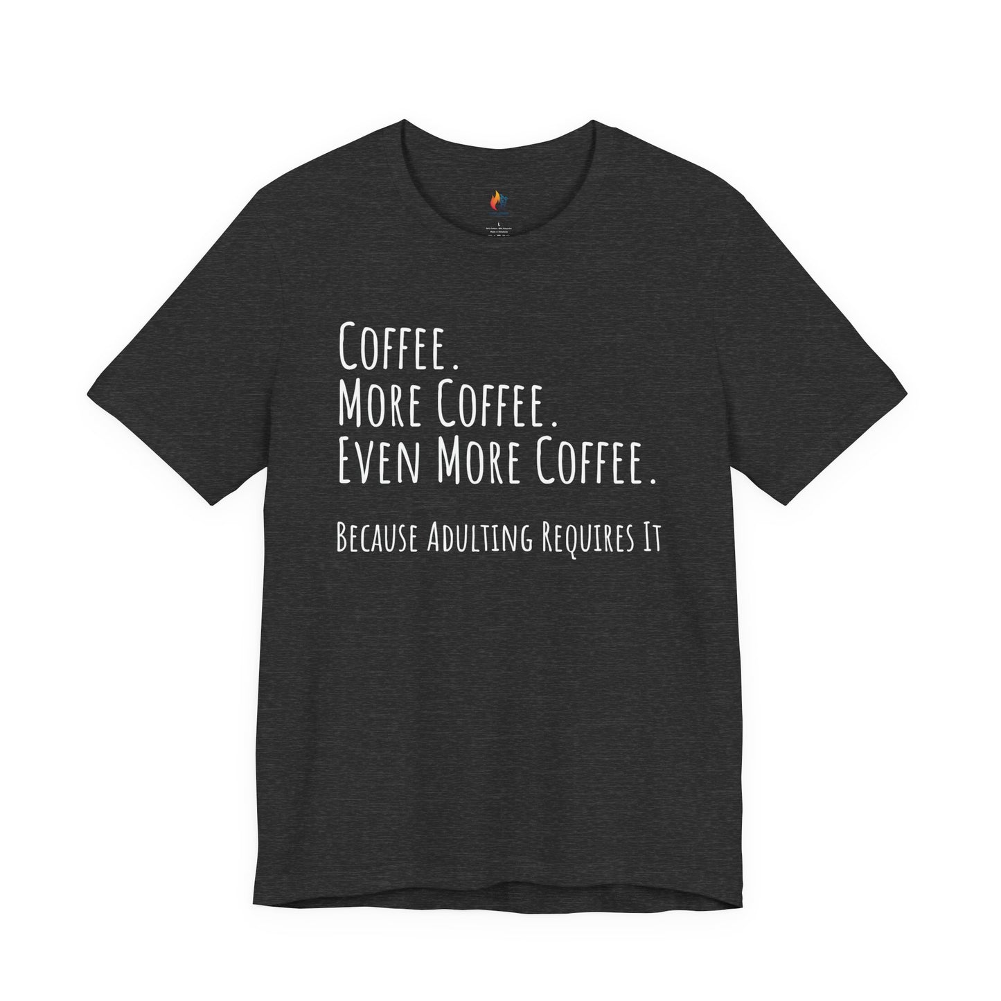 Coffee Lover Tee - "Coffee, More Coffee, Even More Coffee" Shirt