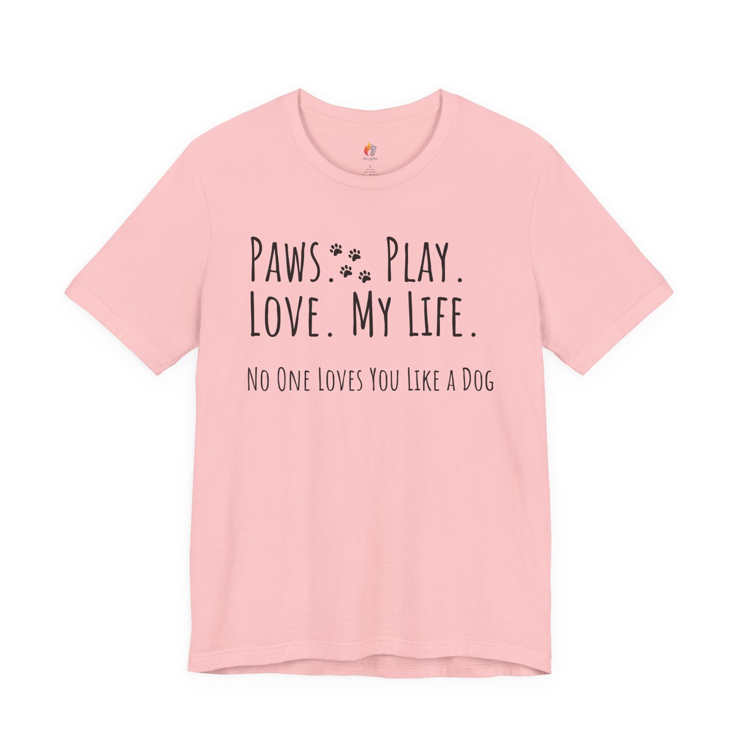 Paws Play Love My Life T-Shirt, No One Loves You Like a Dog Shirt, Dog Lover Gift