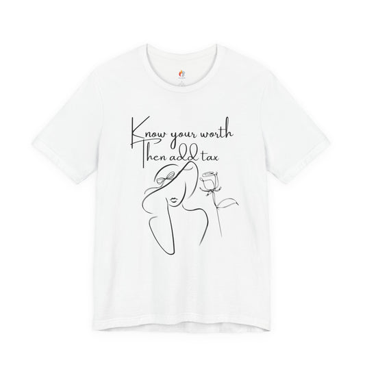Know your worth then add tax Motivational T-Shirt, Graphic Tee