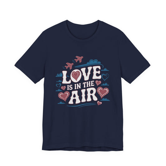 Love is in the Air T-Shirt, Valentine’s Day T-shirt, Cute Valentine Shirt, Love Graphic Tee, Unisex Valentine Outfit, Gift for Him or Her, Romantic Holiday Tee