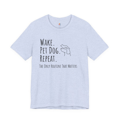 Wake Pet Dog Repeat T-Shirt, Funny Dog Lover Shirt, Pet Owner Quote Tee