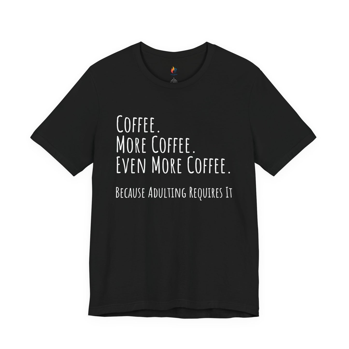Coffee Lover Tee - "Coffee, More Coffee, Even More Coffee" Shirt
