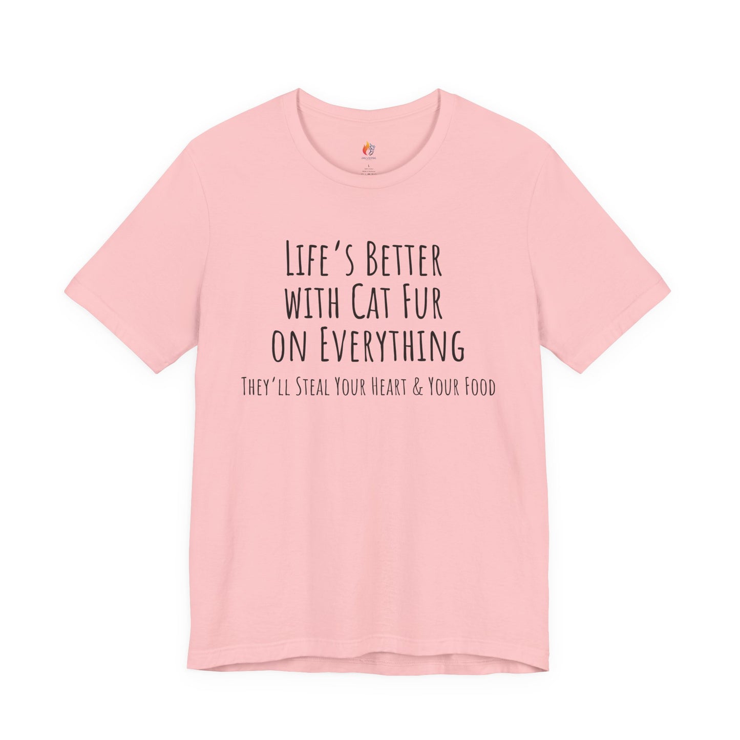 Cat Lover, Pet Lover Tee - "Life is Better with Cat fur on everything"