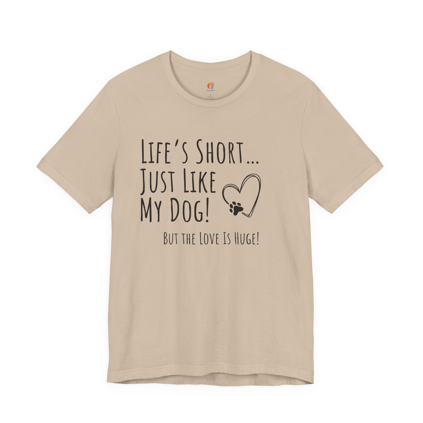 Life is Short just like my dog, Pet Dog T-Shirt, Funny Dog Lover Shirt, Pet Owner Quote Tee
