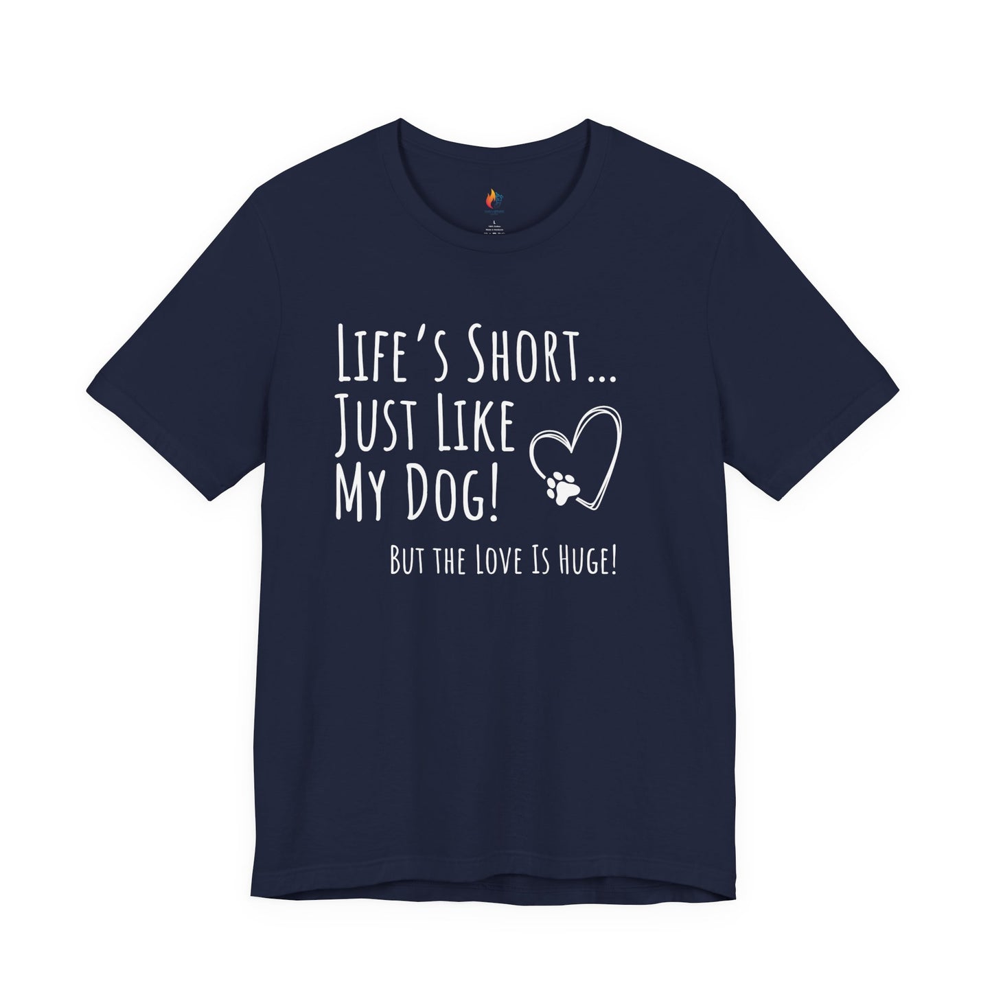 Life is Short just like my dog, Pet Dog T-Shirt, Funny Dog Lover Shirt, Pet Owner Quote Tee