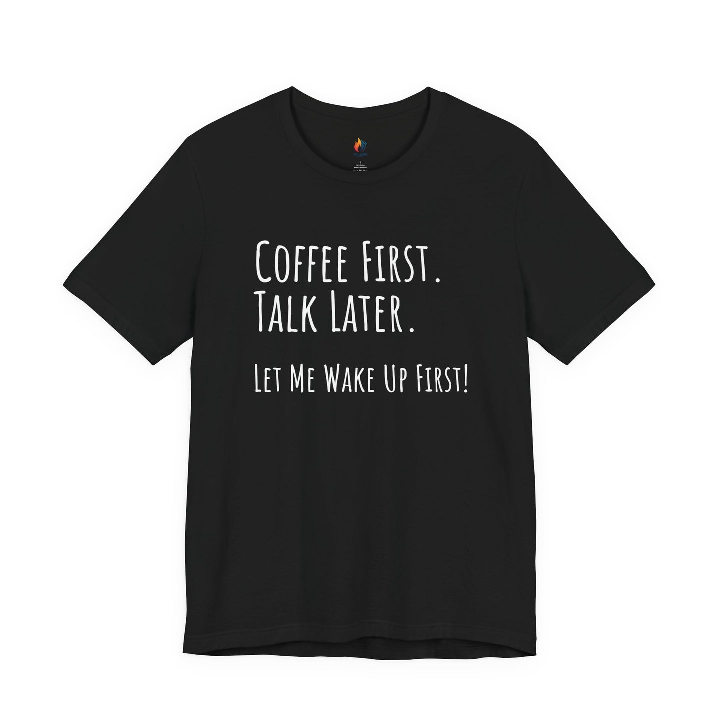 Coffee Lover Tee - "Coffee first, Talk later, Let me wake up first" Shirt