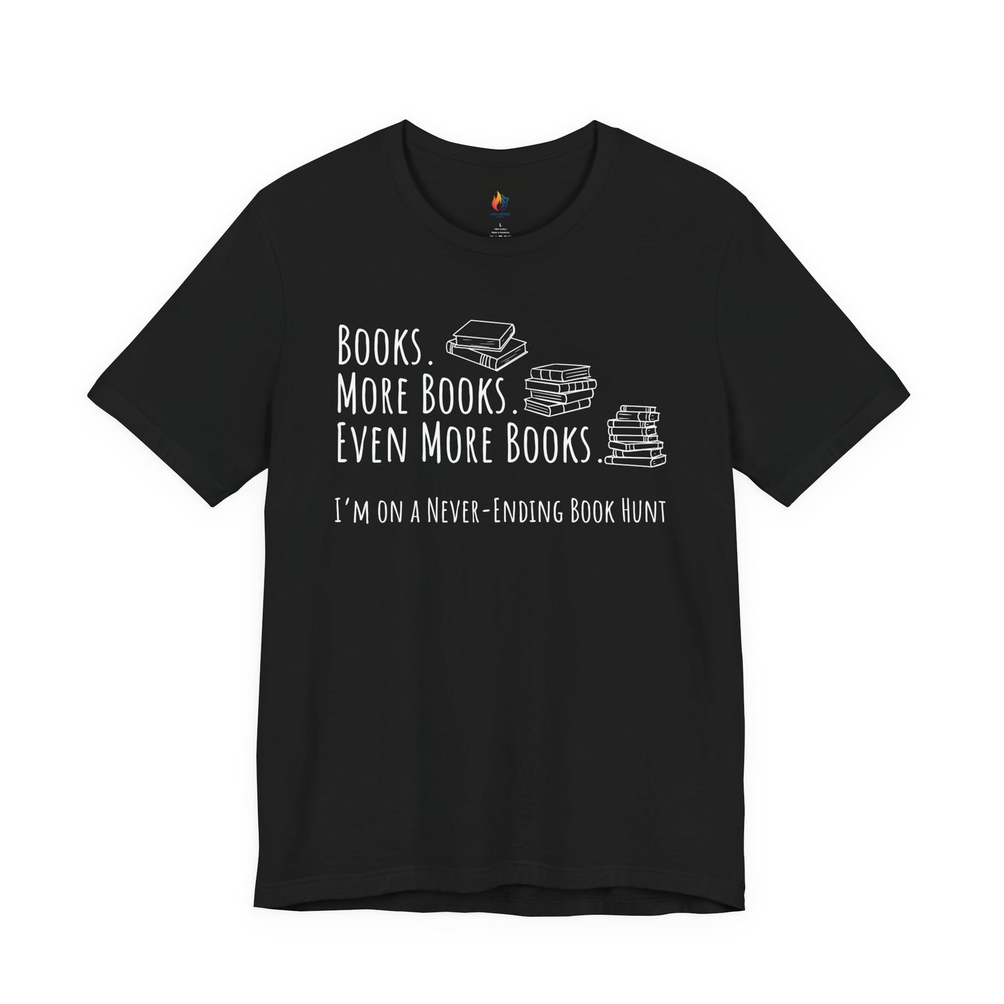 Books More Books T-Shirt, Even More Books, Never Ending Book Hunt, Book Lover Tee