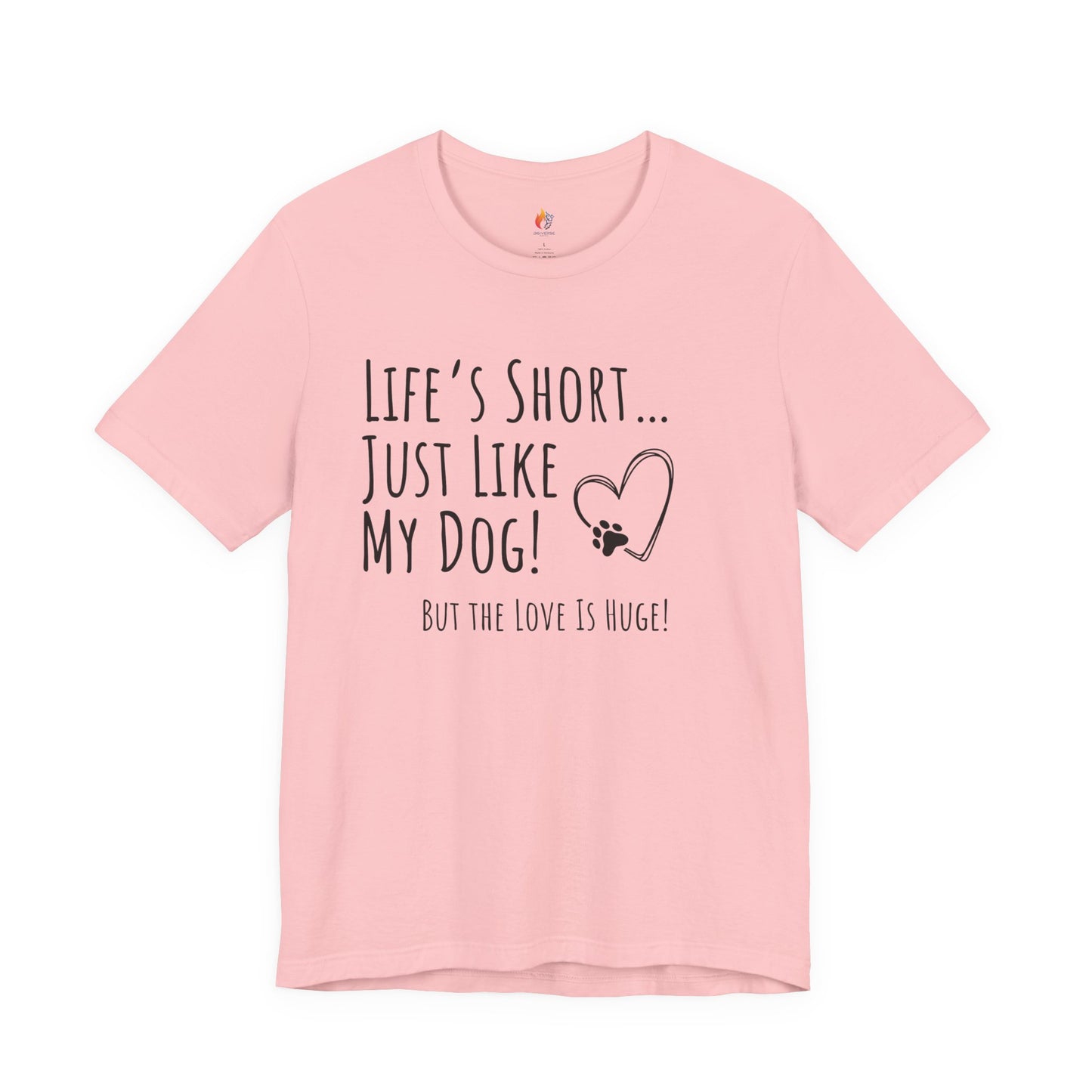 Life is Short just like my dog, Pet Dog T-Shirt, Funny Dog Lover Shirt, Pet Owner Quote Tee