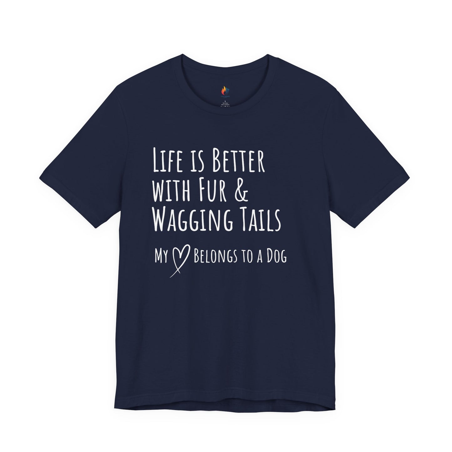 Life Is Better With Fur and Wagging Tails T-Shirt, My Heart Belongs to a Dog, Dog Lover Tee