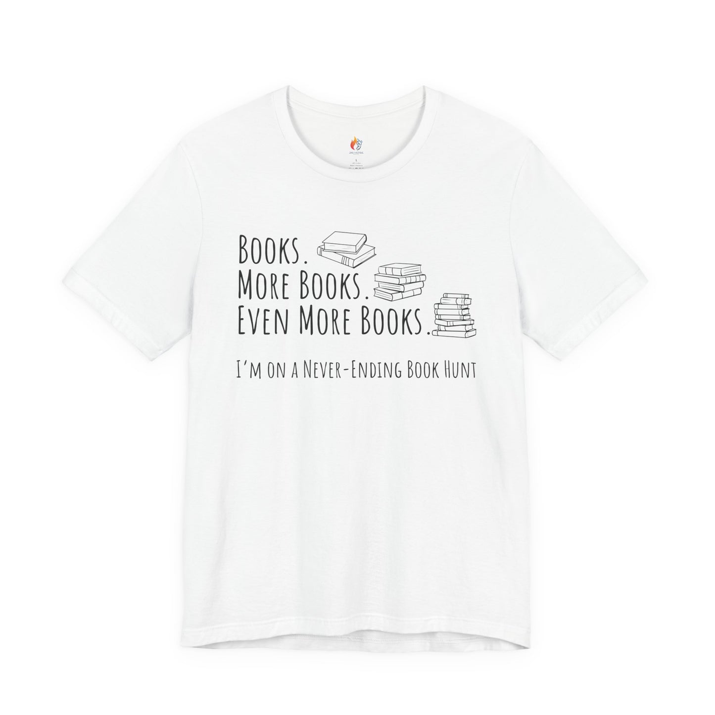 Books More Books T-Shirt, Even More Books, Never Ending Book Hunt, Book Lover Tee