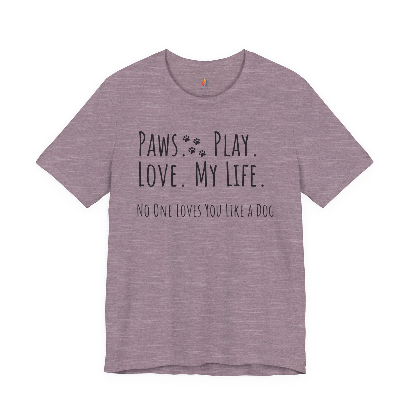 Paws Play Love My Life T-Shirt, No One Loves You Like a Dog Shirt, Dog Lover Gift