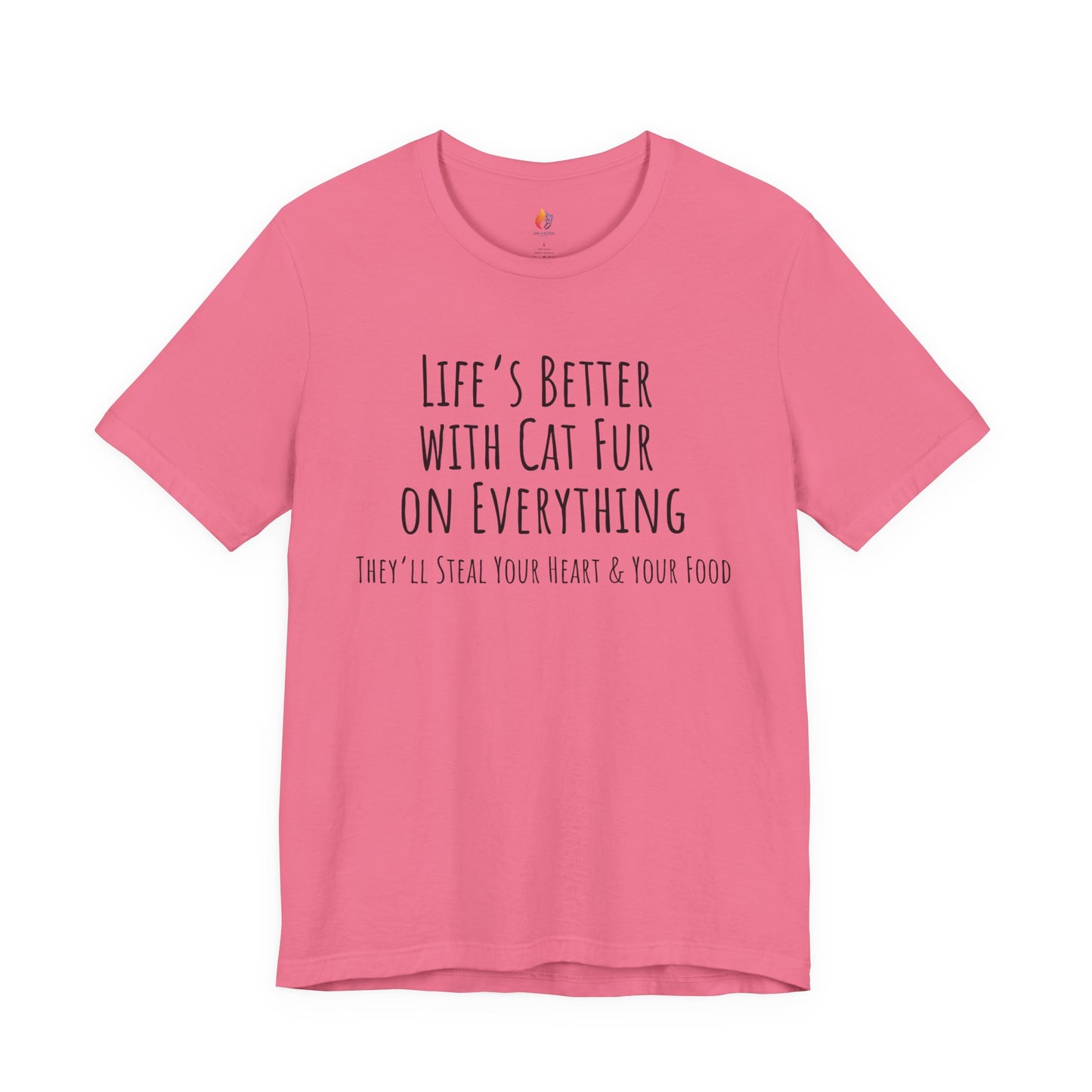 Cat Lover, Pet Lover Tee - "Life is Better with Cat fur on everything"