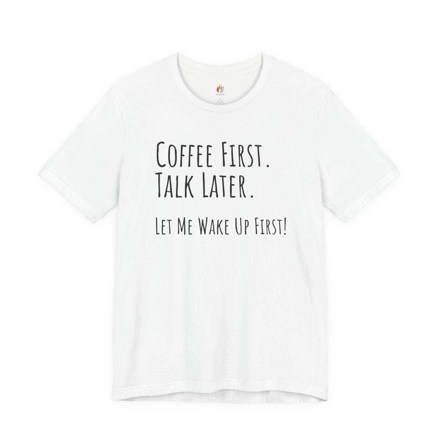 Coffee Lover Tee - "Coffee first, Talk later, Let me wake up first" Shirt