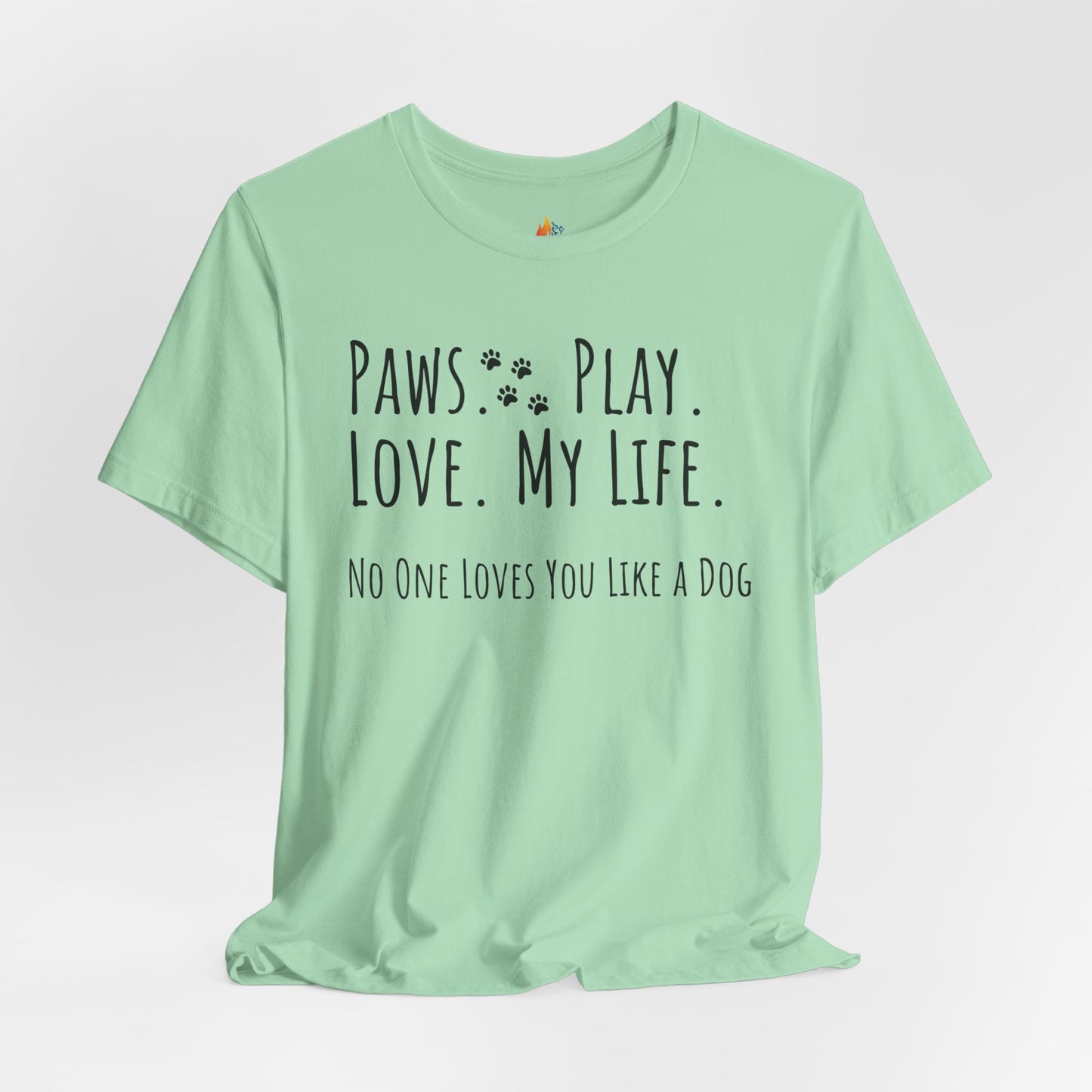 Paws Play Love My Life T-Shirt, No One Loves You Like a Dog Shirt, Dog Lover Gift