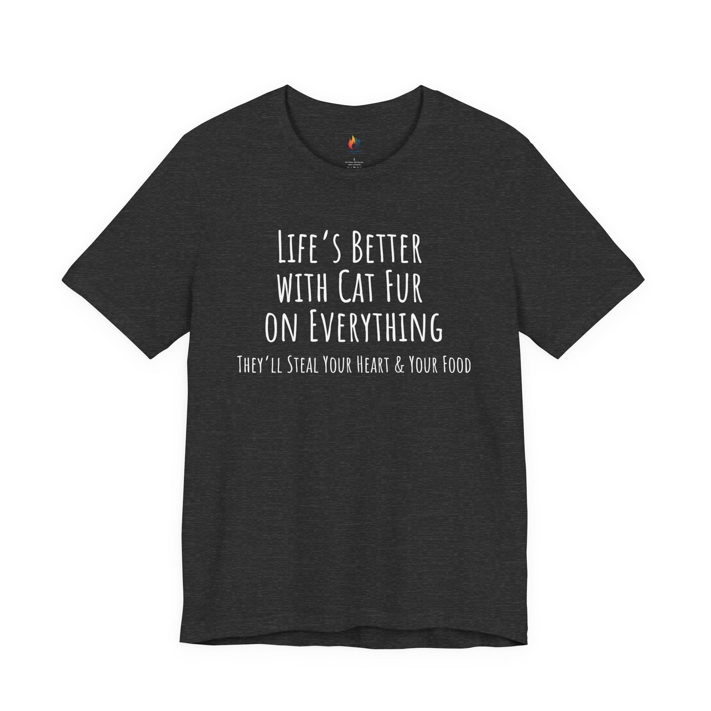 Cat Lover, Pet Lover Tee - "Life is Better with Cat fur on everything"