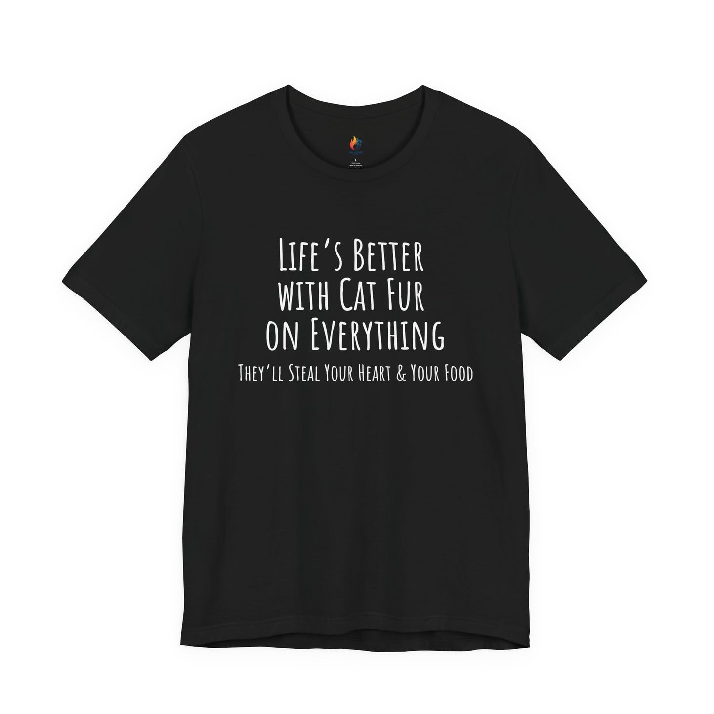 Cat Lover, Pet Lover Tee - "Life is Better with Cat fur on everything"