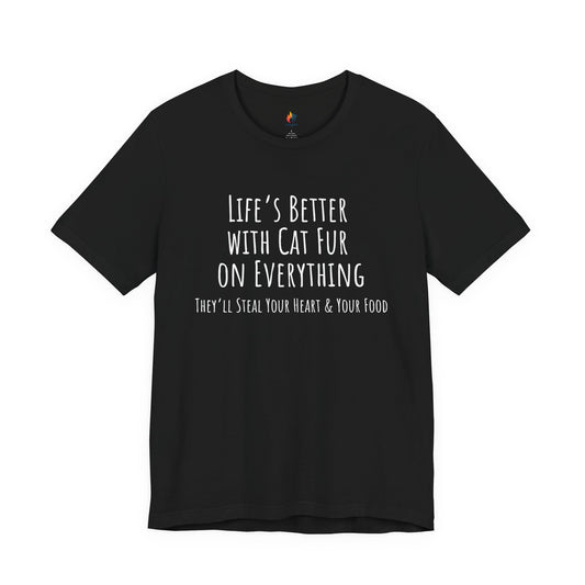 Cat Lover, Pet Lover Tee - "Life is Better with Cat fur on everything"