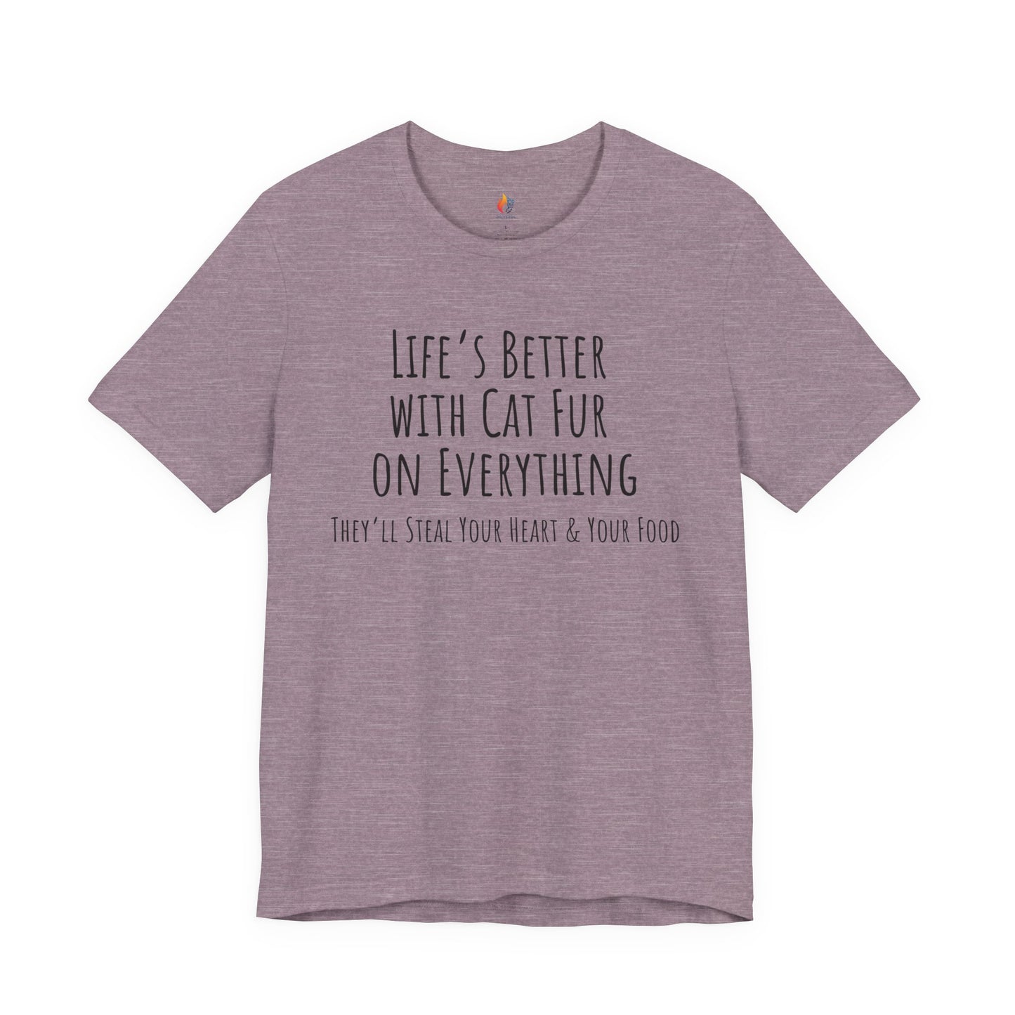 Cat Lover, Pet Lover Tee - "Life is Better with Cat fur on everything"