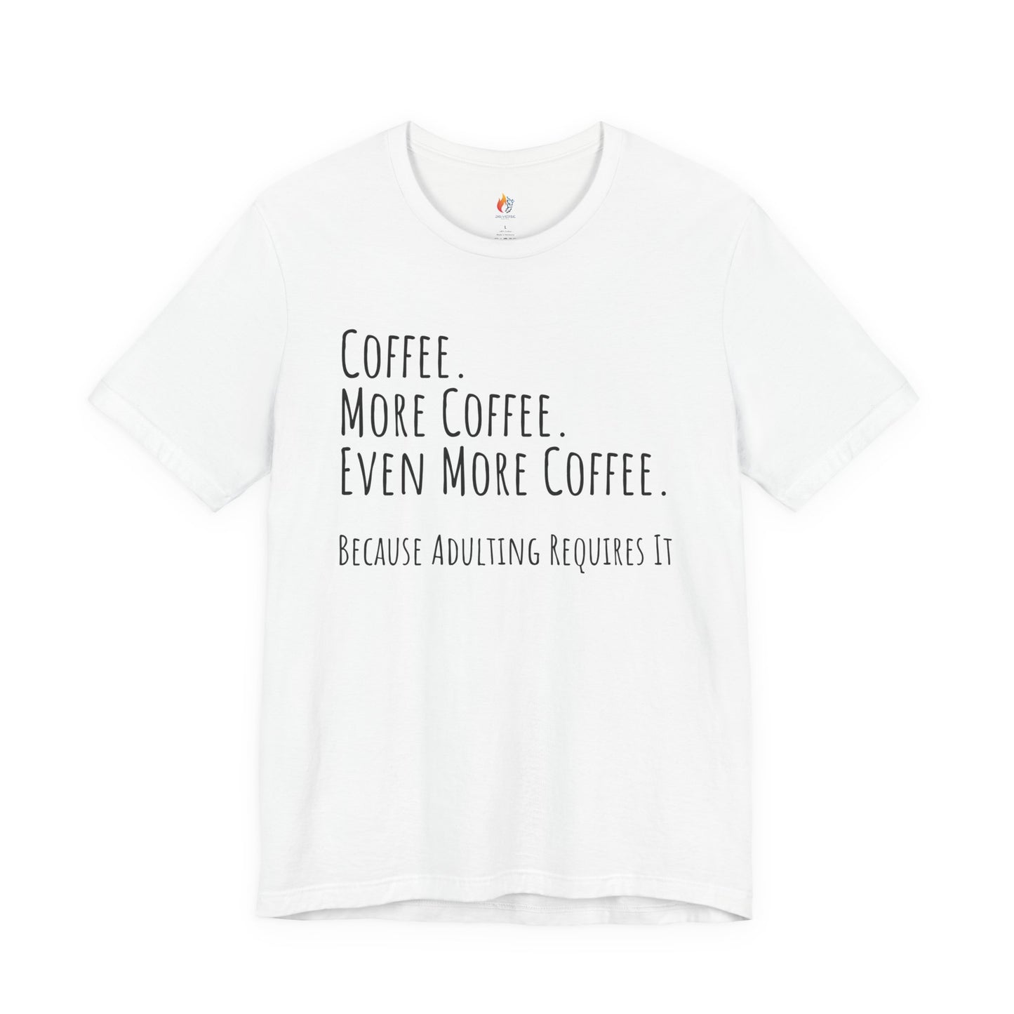 Coffee Lover Tee - "Coffee, More Coffee, Even More Coffee" Shirt