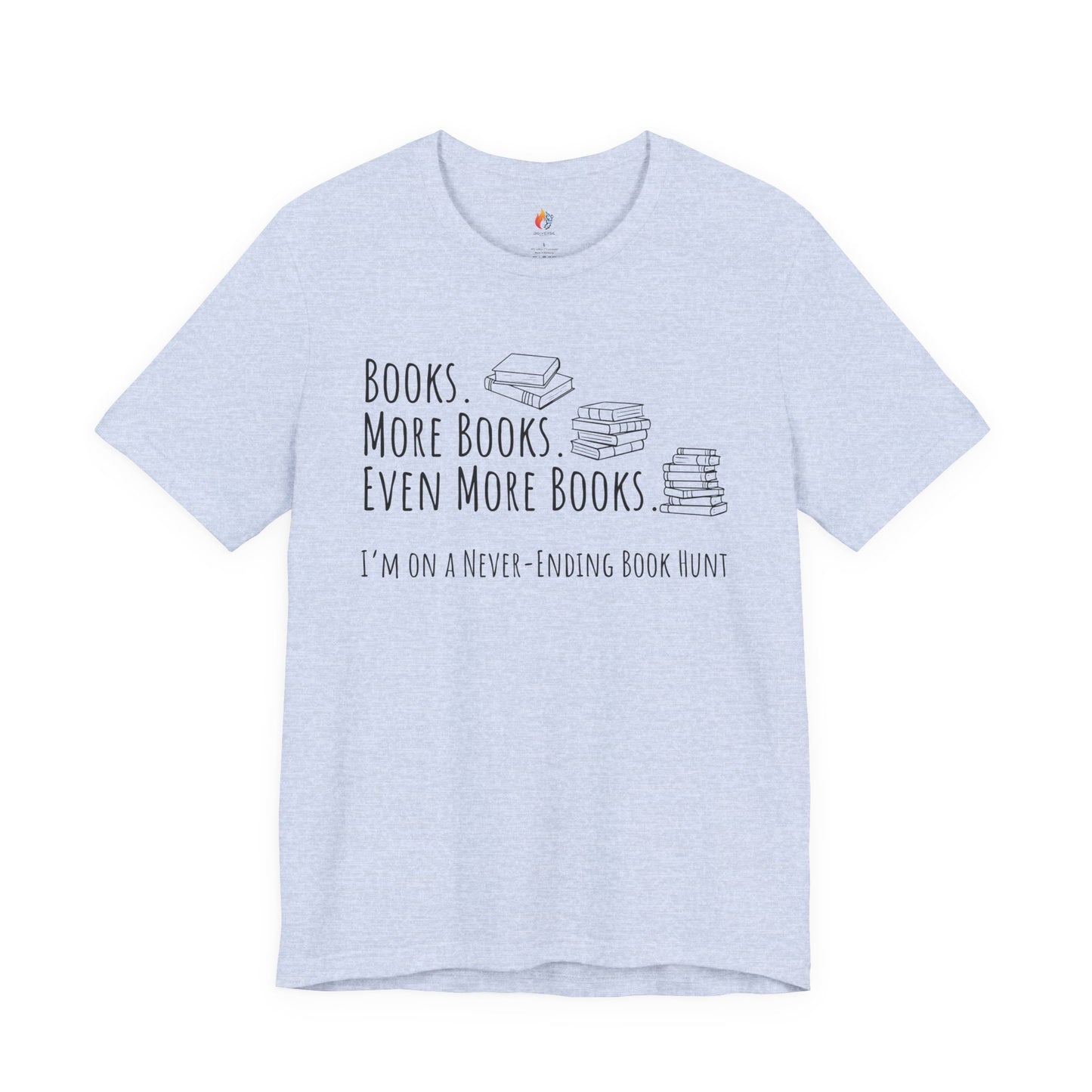 Books More Books T-Shirt, Even More Books, Never Ending Book Hunt, Book Lover Tee