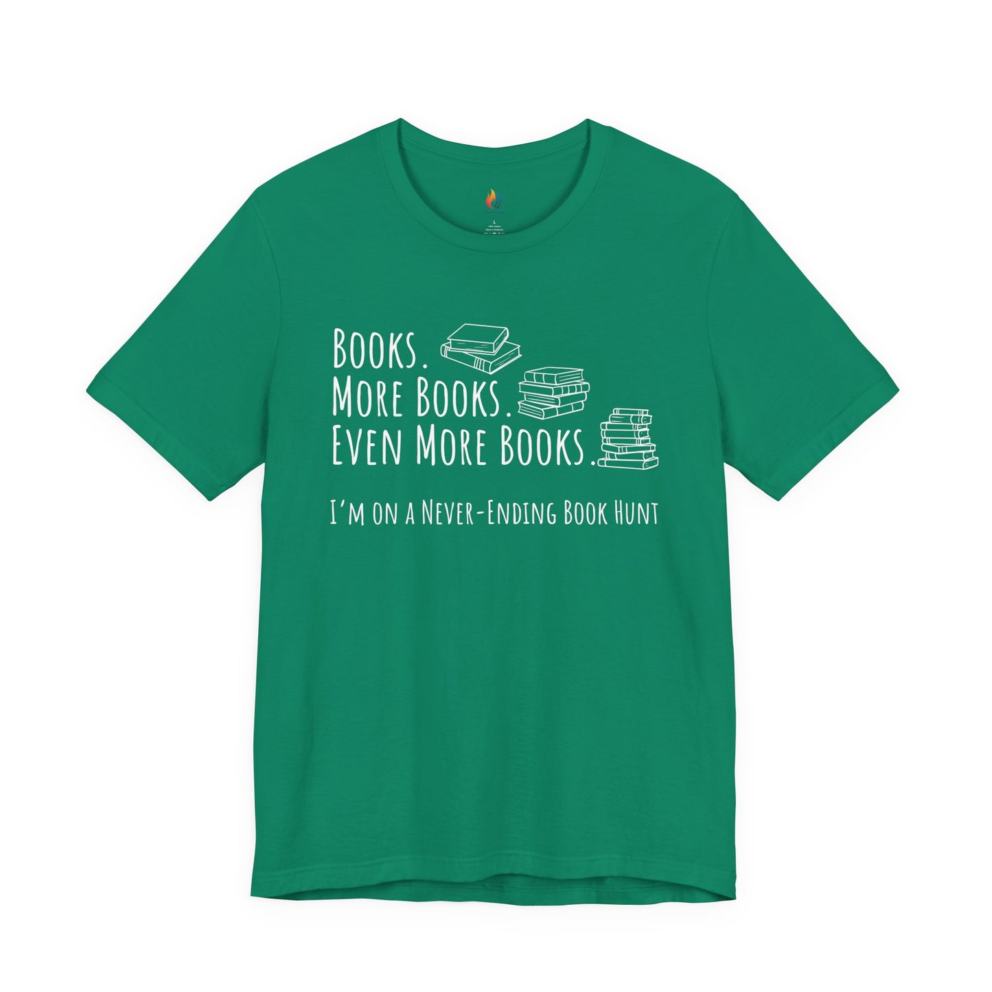 Books More Books T-Shirt, Even More Books, Never Ending Book Hunt, Book Lover Tee