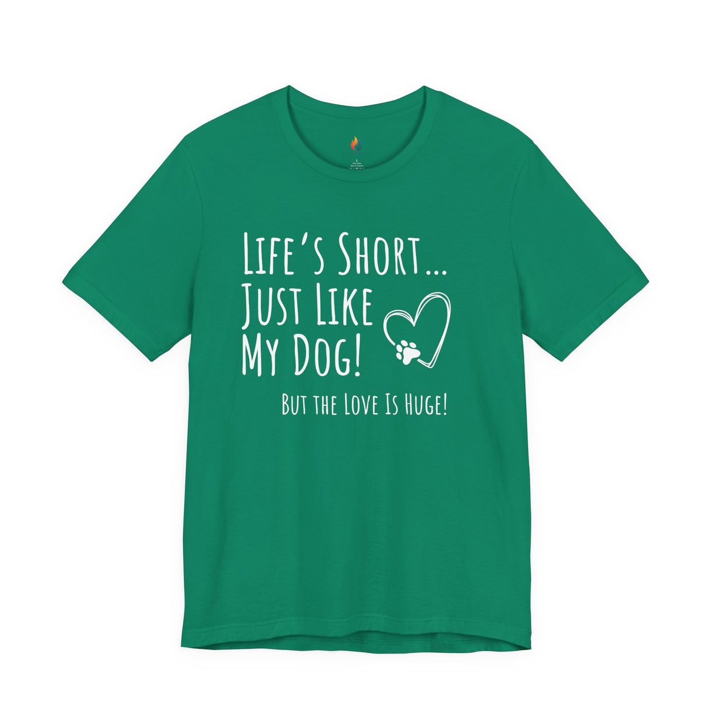 Life is Short just like my dog, Pet Dog T-Shirt, Funny Dog Lover Shirt, Pet Owner Quote Tee
