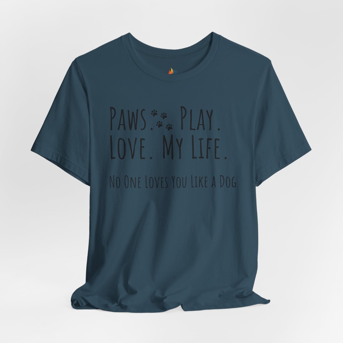 Paws Play Love My Life T-Shirt, No One Loves You Like a Dog Shirt, Dog Lover Gift