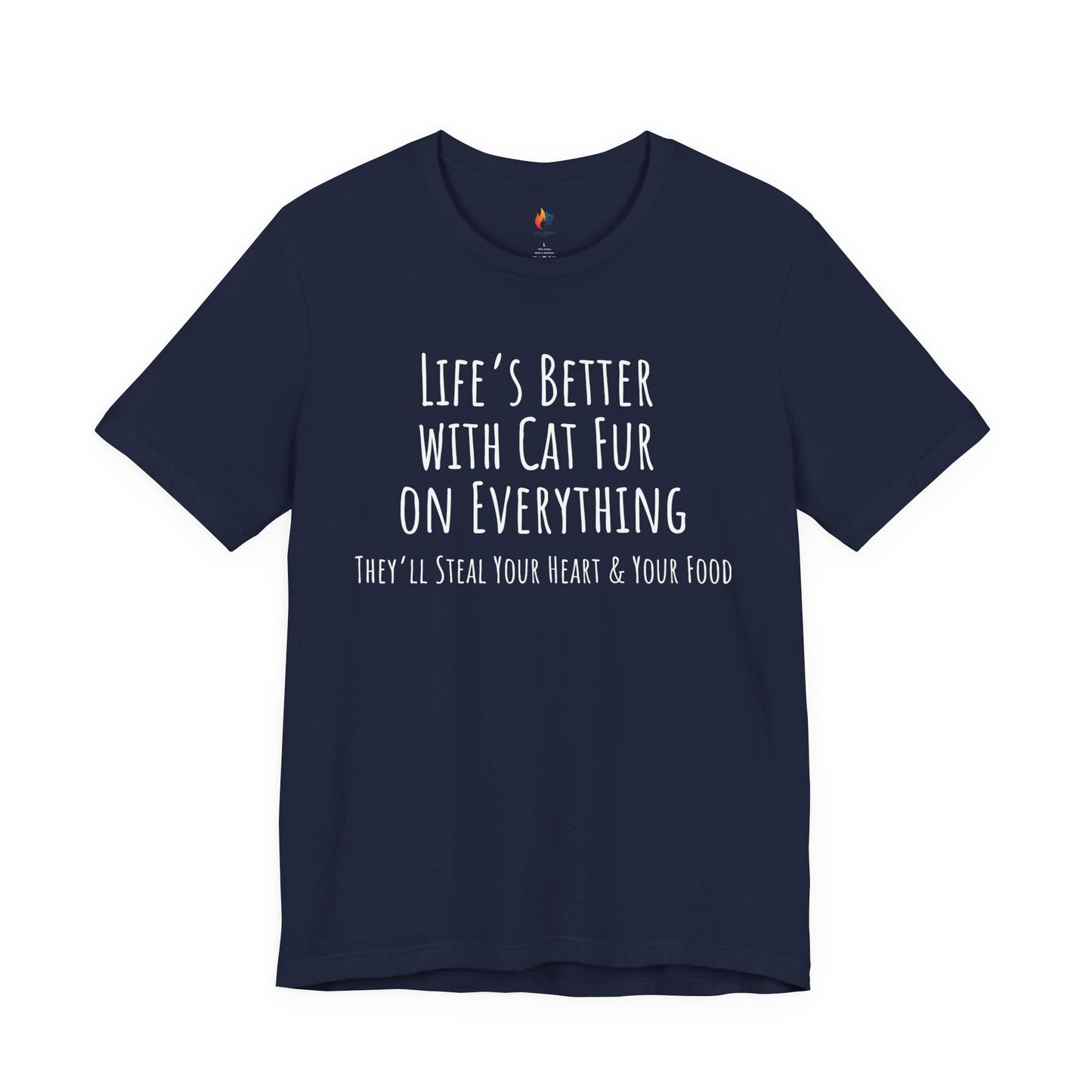 Cat Lover, Pet Lover Tee - "Life is Better with Cat fur on everything"