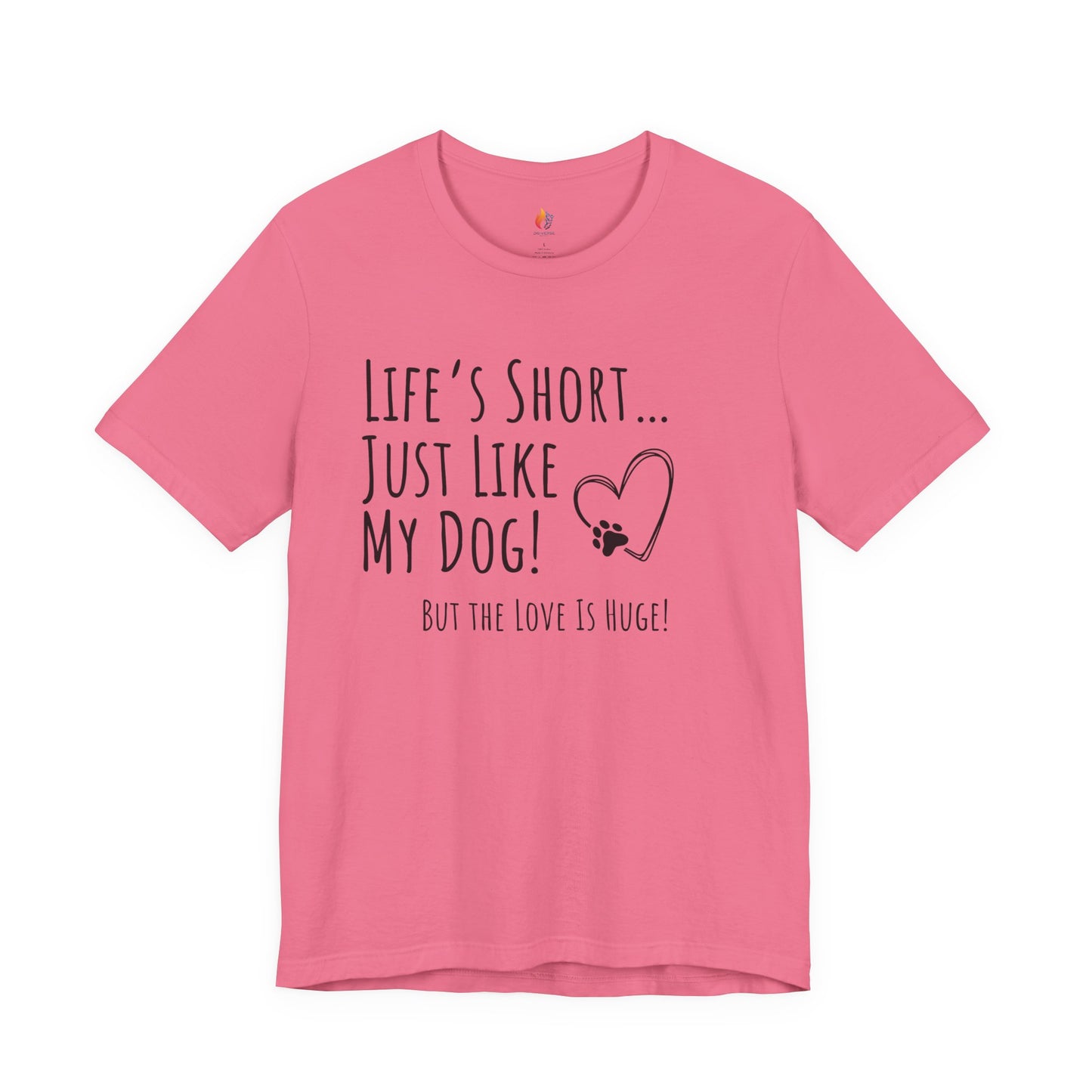Life is Short just like my dog, Pet Dog T-Shirt, Funny Dog Lover Shirt, Pet Owner Quote Tee