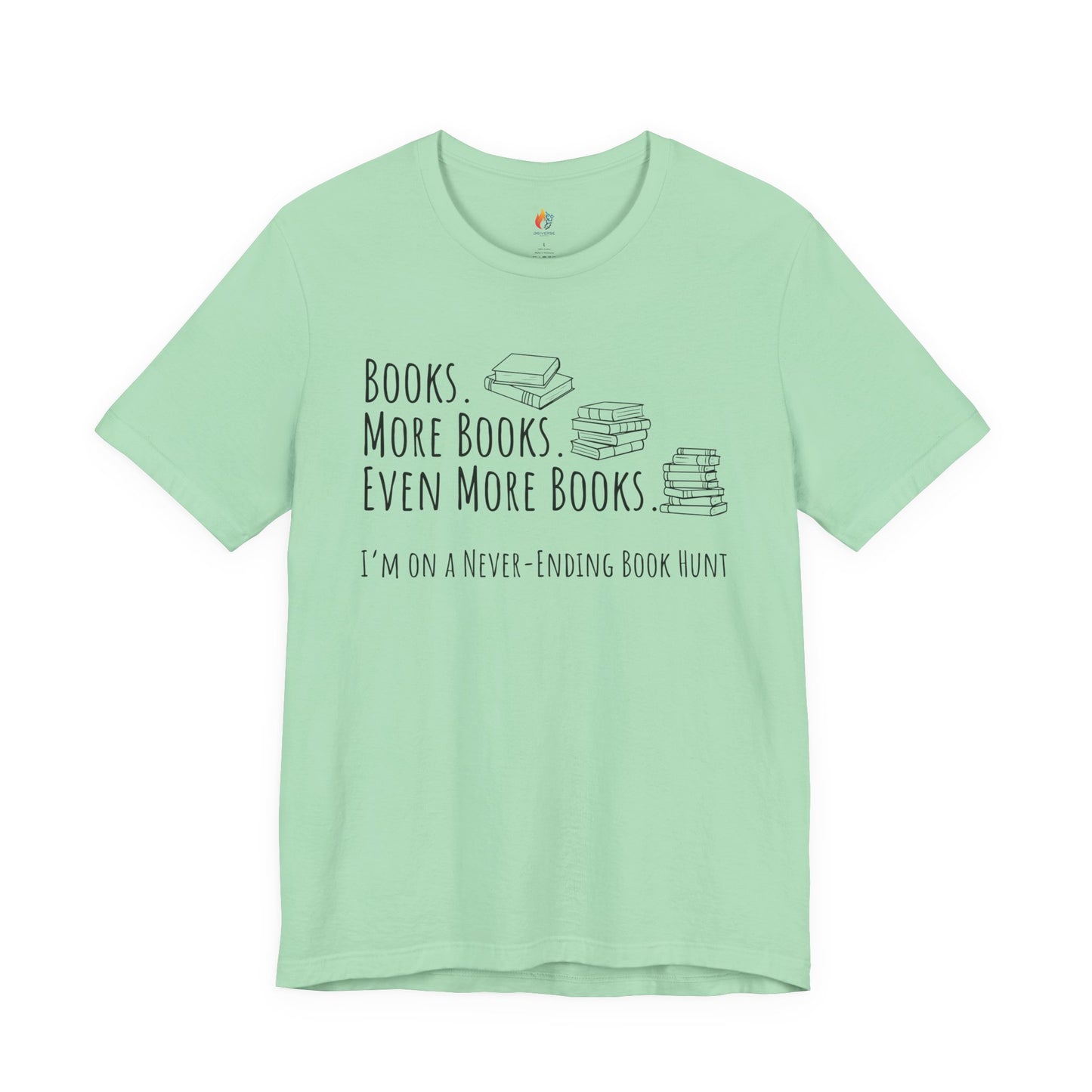 Books More Books T-Shirt, Even More Books, Never Ending Book Hunt, Book Lover Tee
