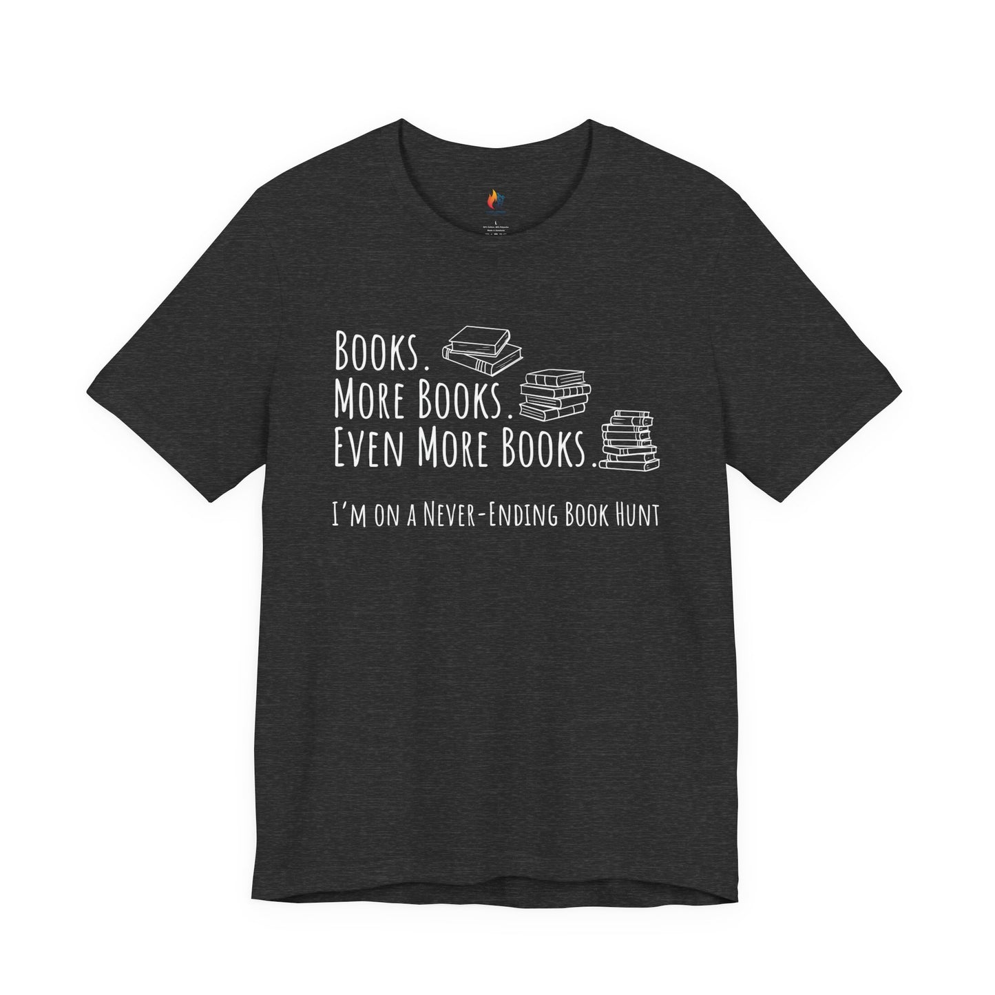 Books More Books T-Shirt, Even More Books, Never Ending Book Hunt, Book Lover Tee
