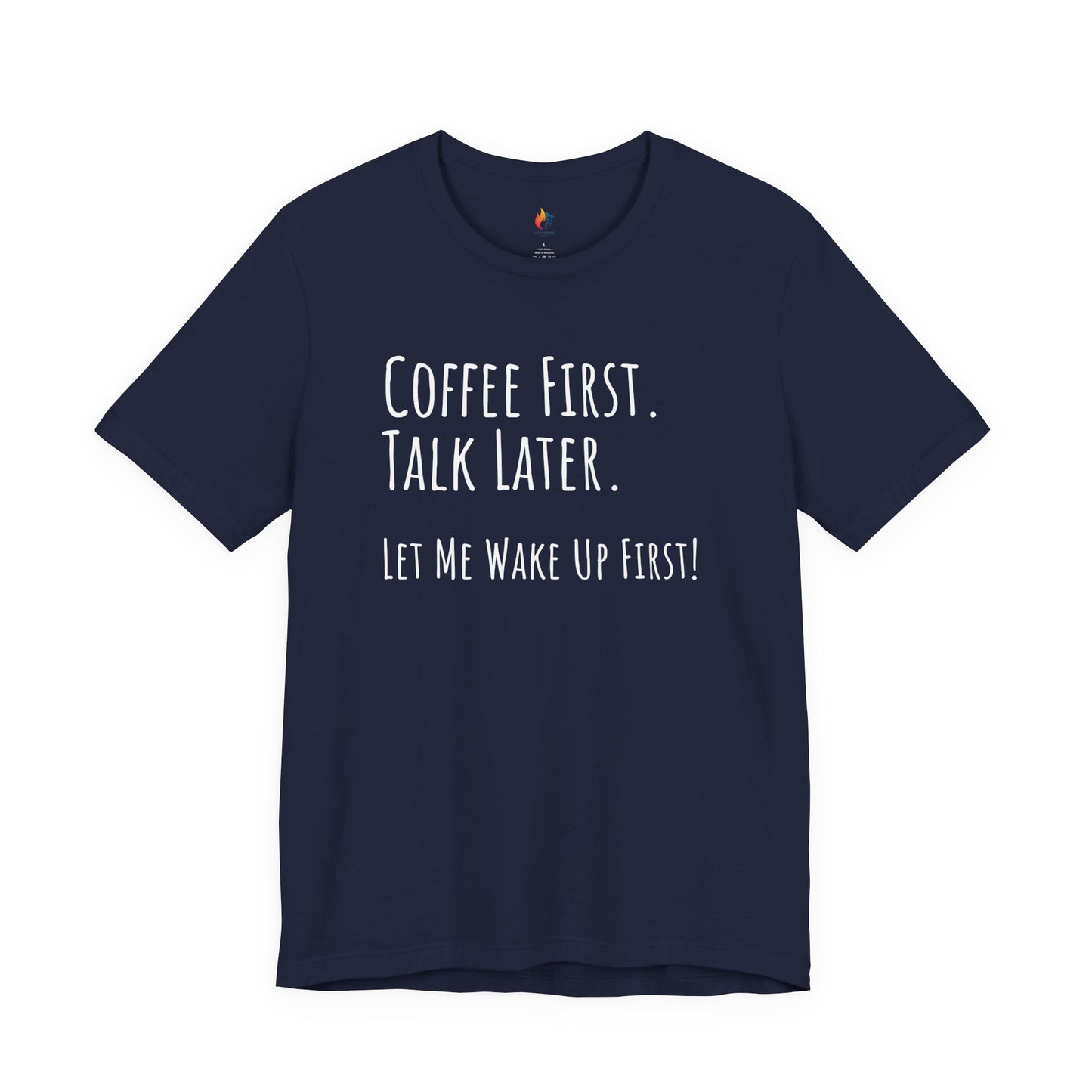 Coffee Lover Tee - "Coffee first, Talk later, Let me wake up first" Shirt