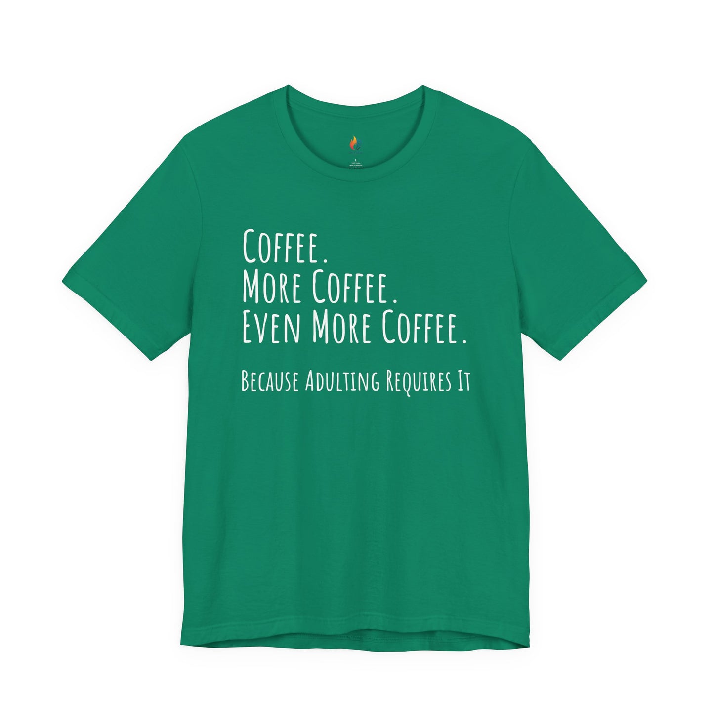 Coffee Lover Tee - "Coffee, More Coffee, Even More Coffee" Shirt
