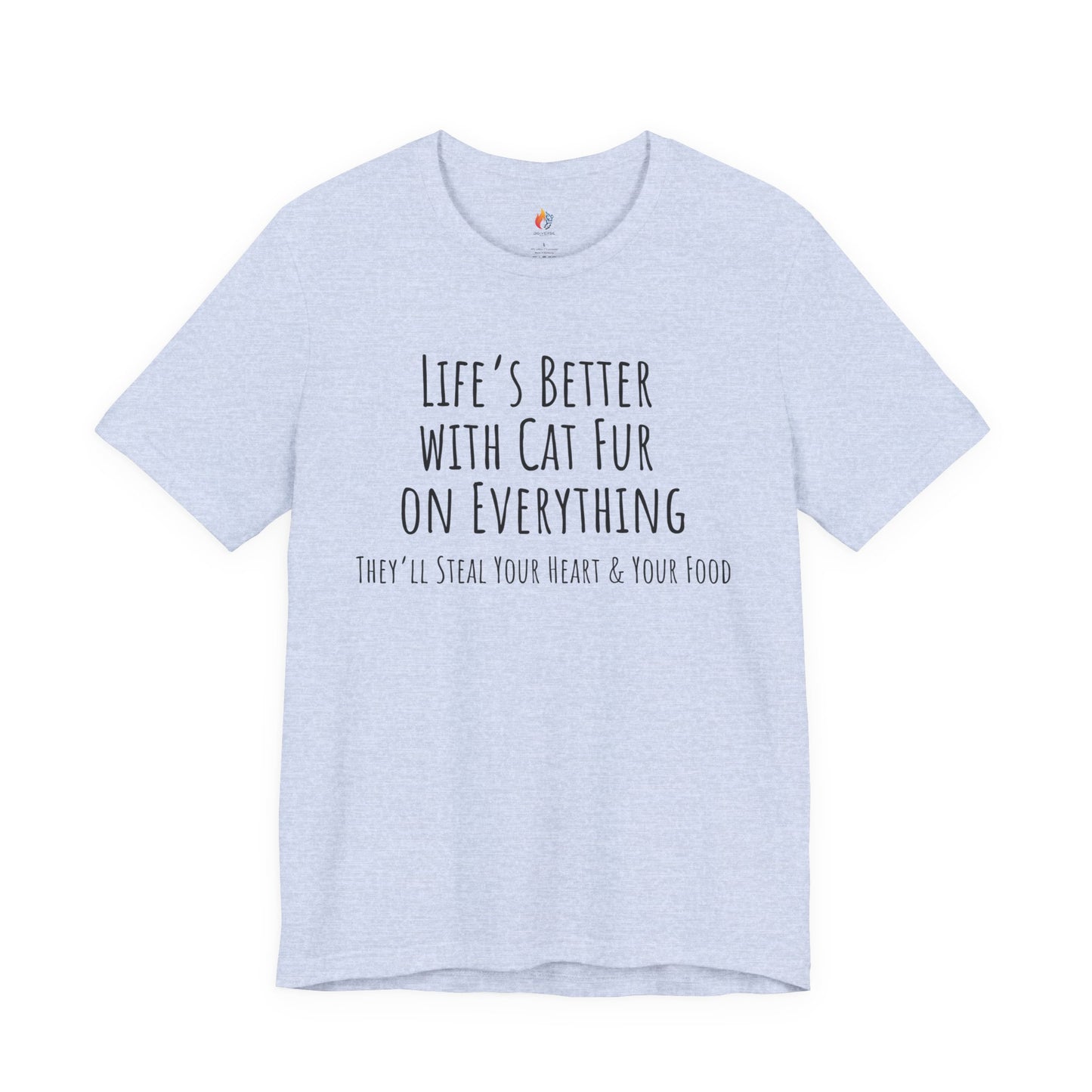 Cat Lover, Pet Lover Tee - "Life is Better with Cat fur on everything"