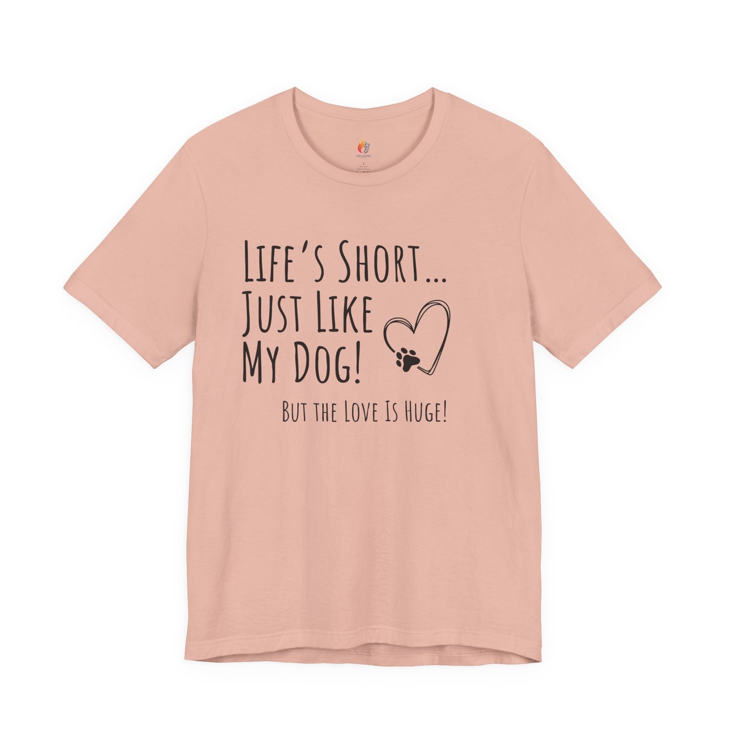 Life is Short just like my dog, Pet Dog T-Shirt, Funny Dog Lover Shirt, Pet Owner Quote Tee