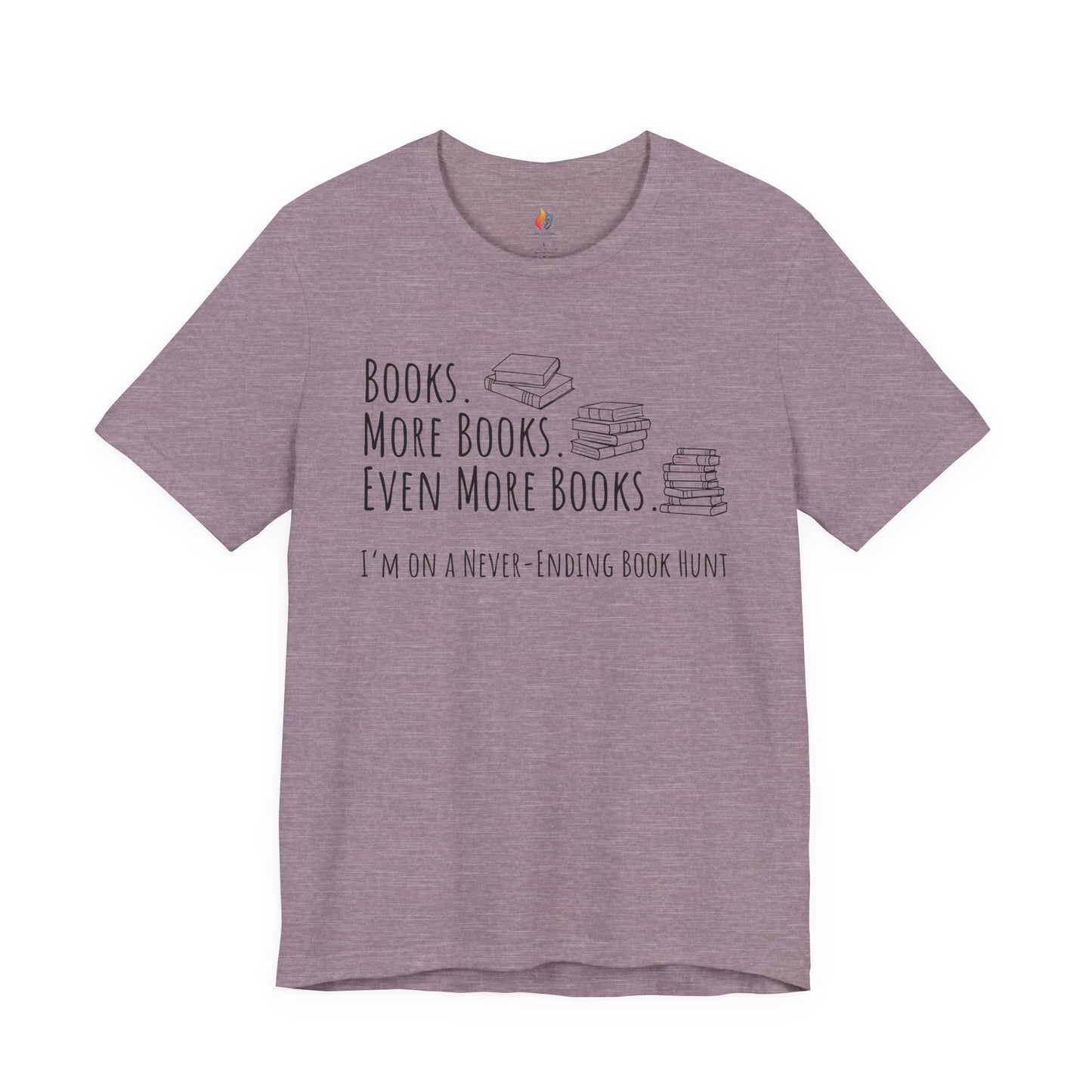 Books More Books T-Shirt, Even More Books, Never Ending Book Hunt, Book Lover Tee