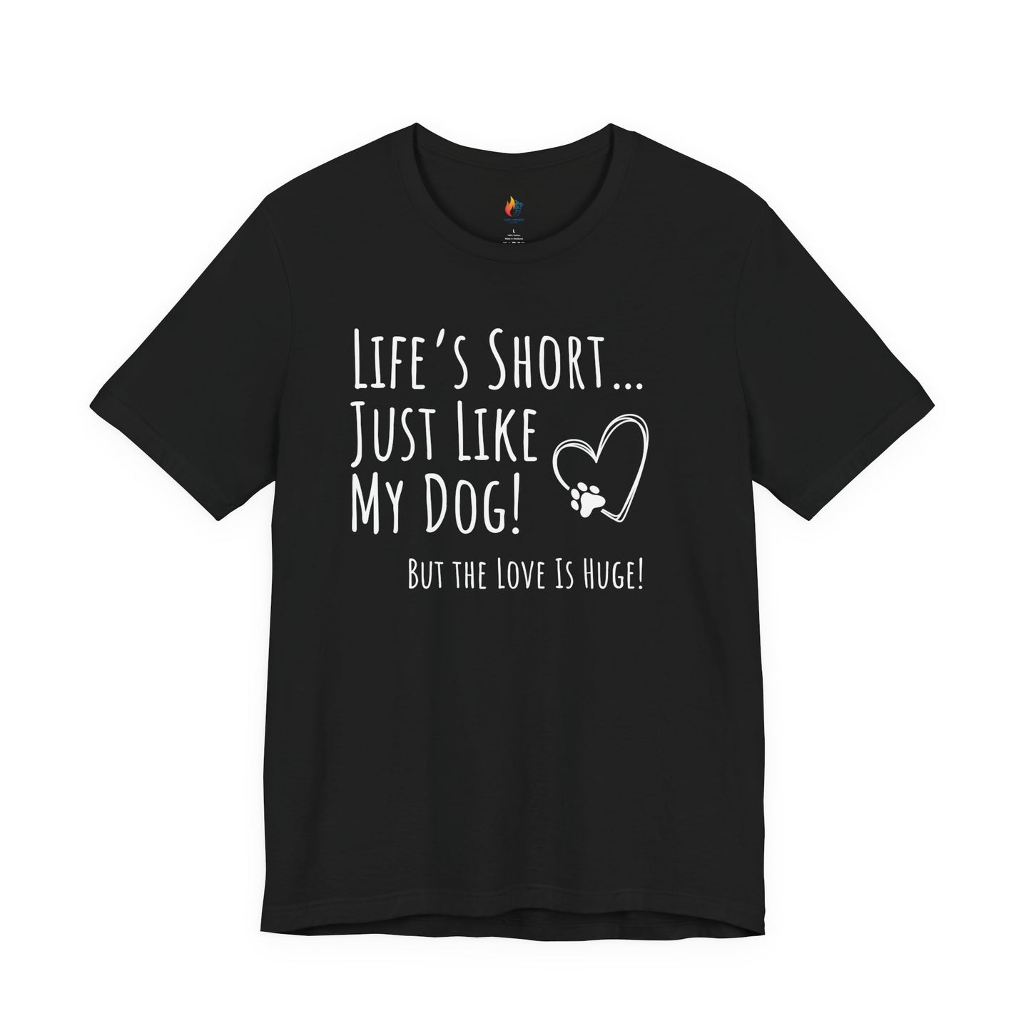 Life is Short just like my dog, Pet Dog T-Shirt, Funny Dog Lover Shirt, Pet Owner Quote Tee