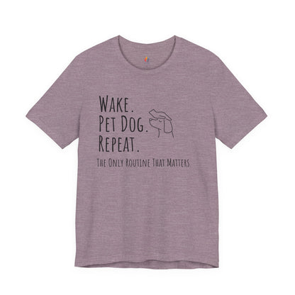 Wake Pet Dog Repeat T-Shirt, Funny Dog Lover Shirt, Pet Owner Quote Tee