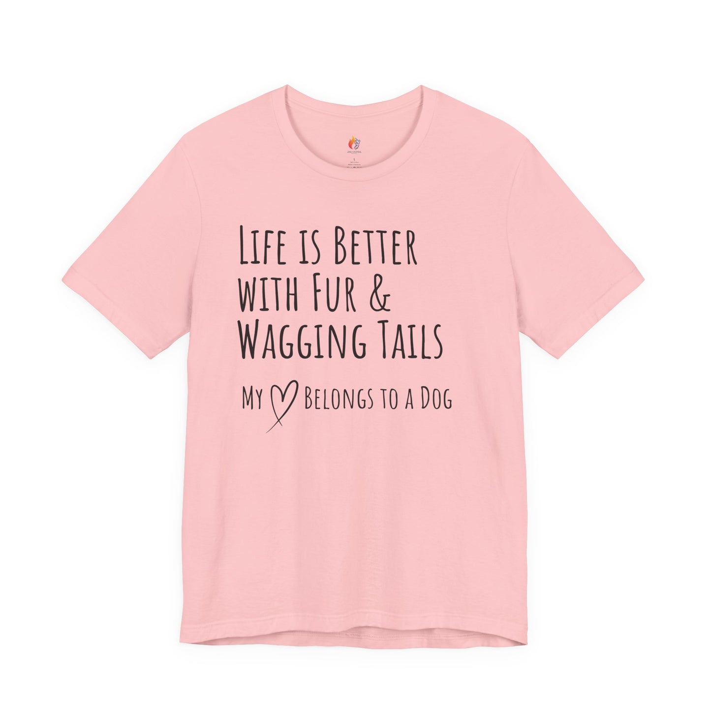 Life Is Better With Fur and Wagging Tails T-Shirt, My Heart Belongs to a Dog, Dog Lover Tee