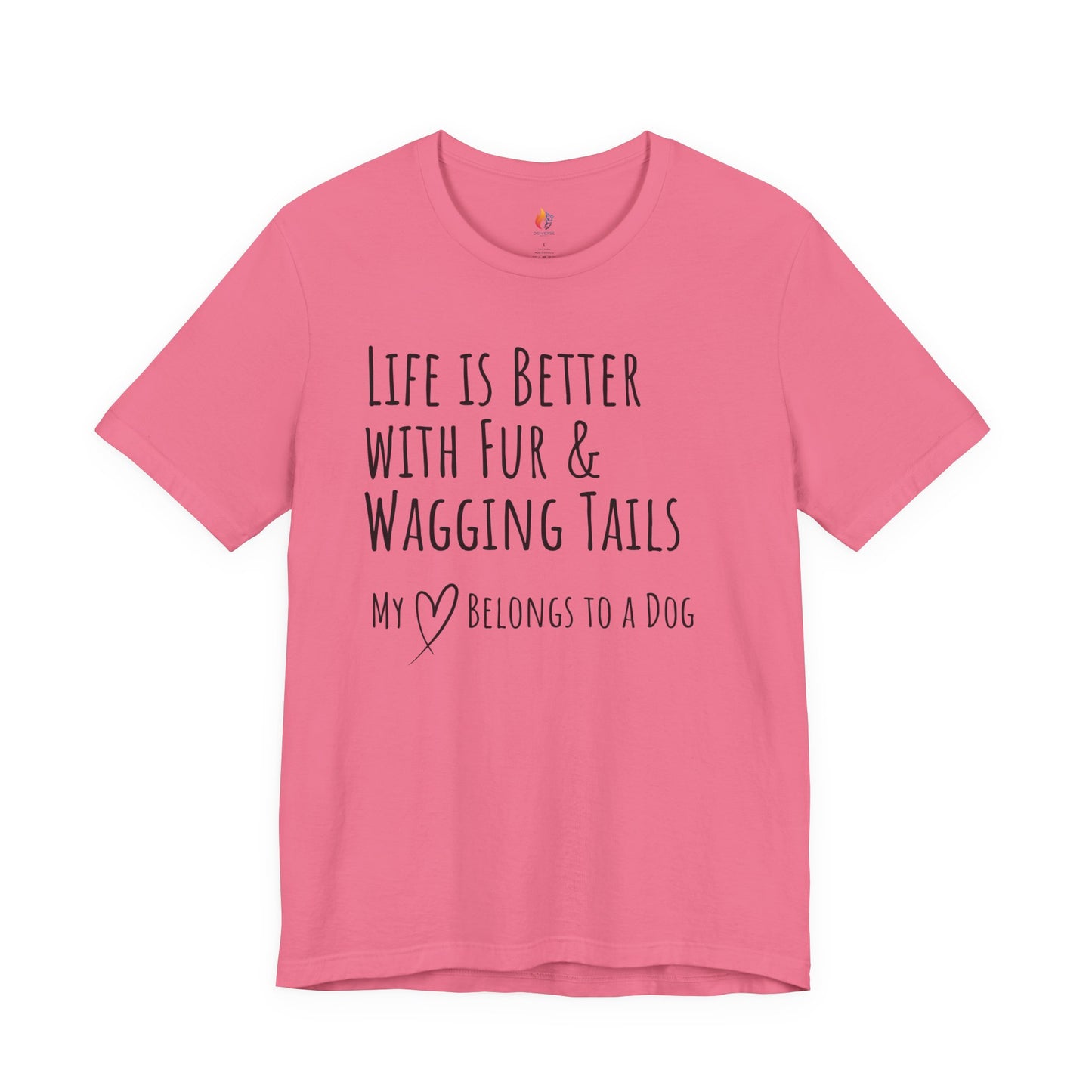 Life Is Better With Fur and Wagging Tails T-Shirt, My Heart Belongs to a Dog, Dog Lover Tee
