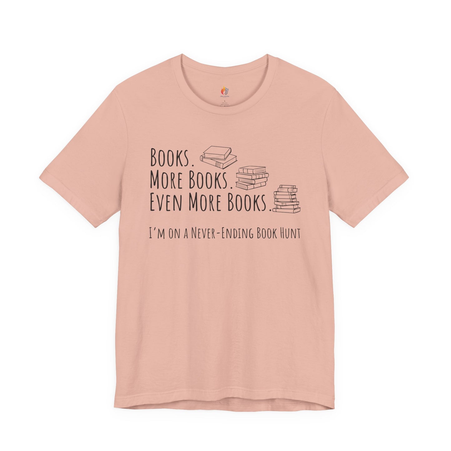 Books More Books T-Shirt, Even More Books, Never Ending Book Hunt, Book Lover Tee
