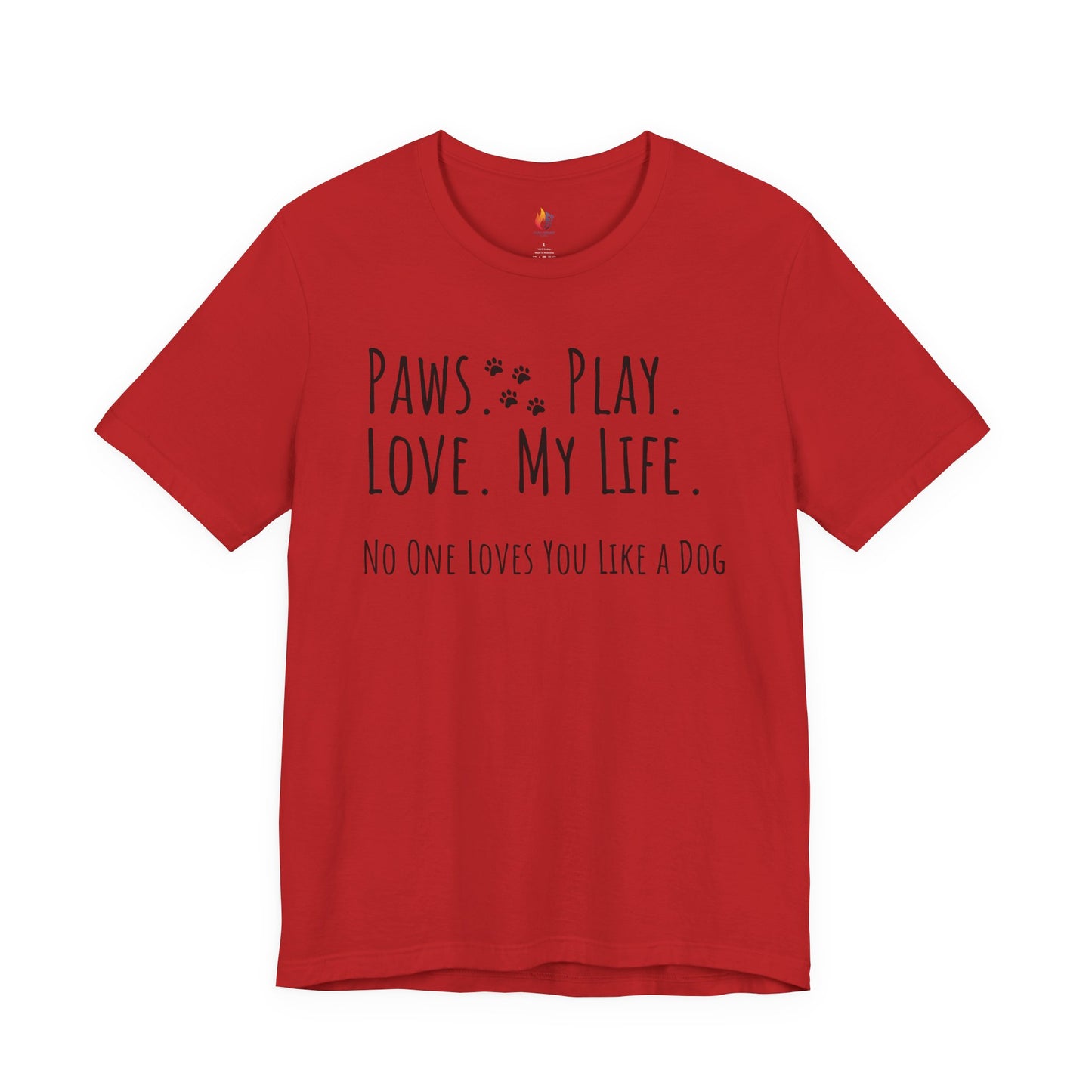 Paws Play Love My Life T-Shirt, No One Loves You Like a Dog Shirt, Dog Lover Gift