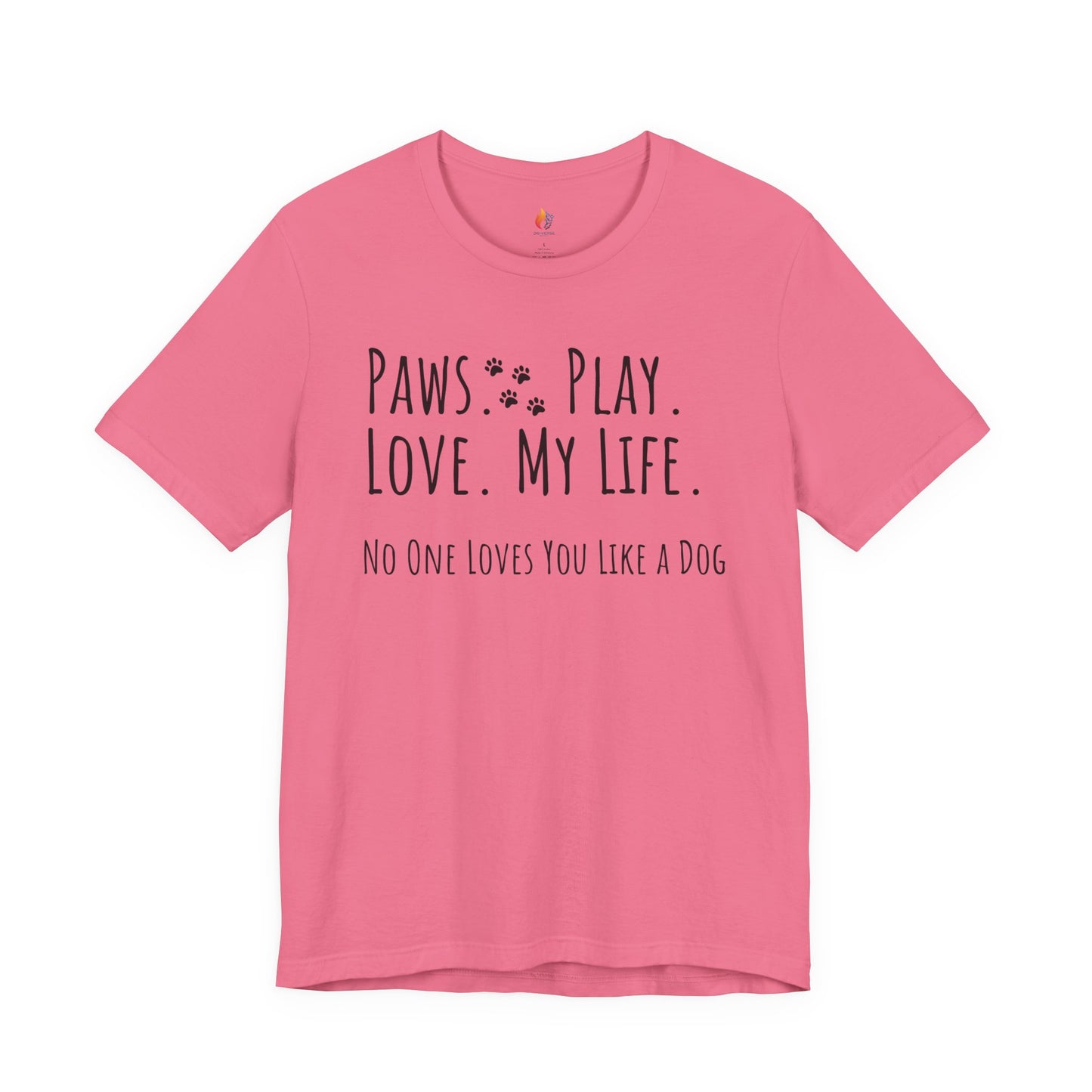 Paws Play Love My Life T-Shirt, No One Loves You Like a Dog Shirt, Dog Lover Gift