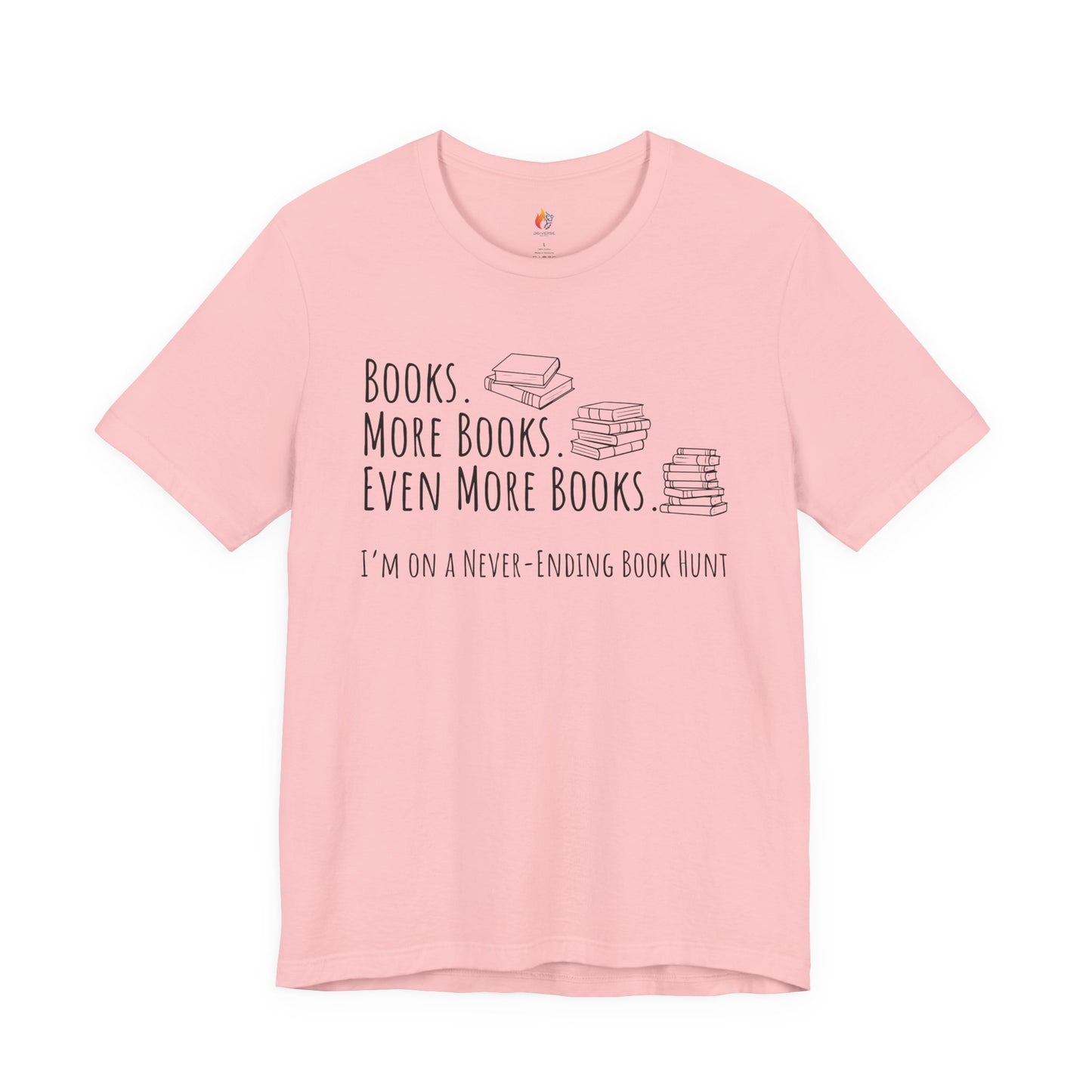 Books More Books T-Shirt, Even More Books, Never Ending Book Hunt, Book Lover Tee