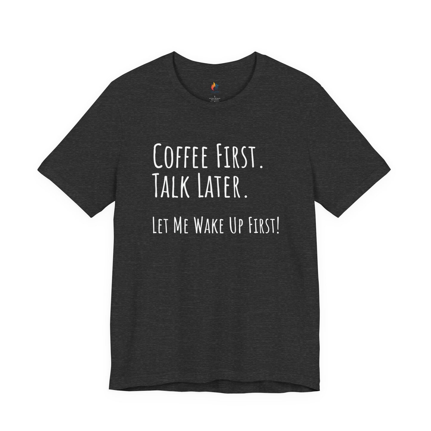 Coffee Lover Tee - "Coffee first, Talk later, Let me wake up first" Shirt