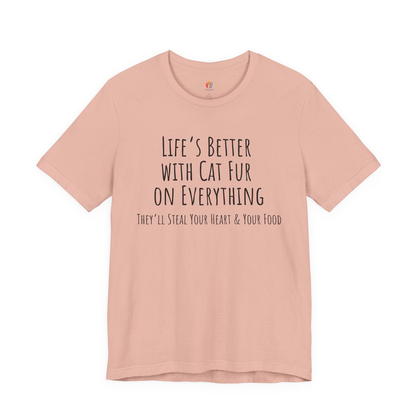 Cat Lover, Pet Lover Tee - "Life is Better with Cat fur on everything"