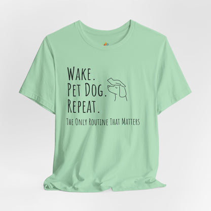 Wake Pet Dog Repeat T-Shirt, Funny Dog Lover Shirt, Pet Owner Quote Tee